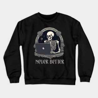 Never better skeleton laptop design Crewneck Sweatshirt